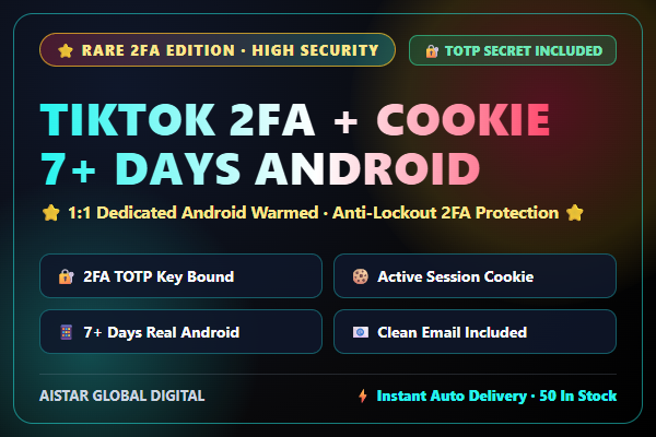 ⭐ TikTok 2FA Verified Accounts [🔐 2FA TOTP Key + Cookie + Email] Aged 7+ Days Android Warmed ⭐